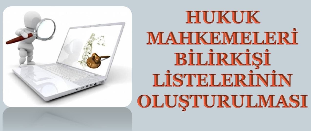 Hukuk Mahkemeleri Bilirki�i Listelerinin olu�turulmas�